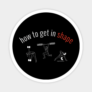 how to get in shape. (white letters) Magnet